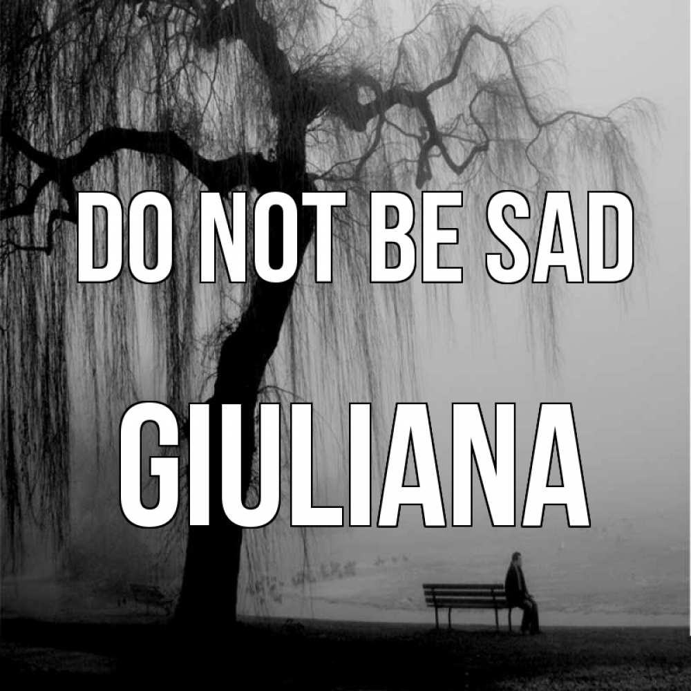 Greetings card с именем, Giuliana Do not be sad висящие ветки дерева и лавочка под деревом Greetings with text for free download 