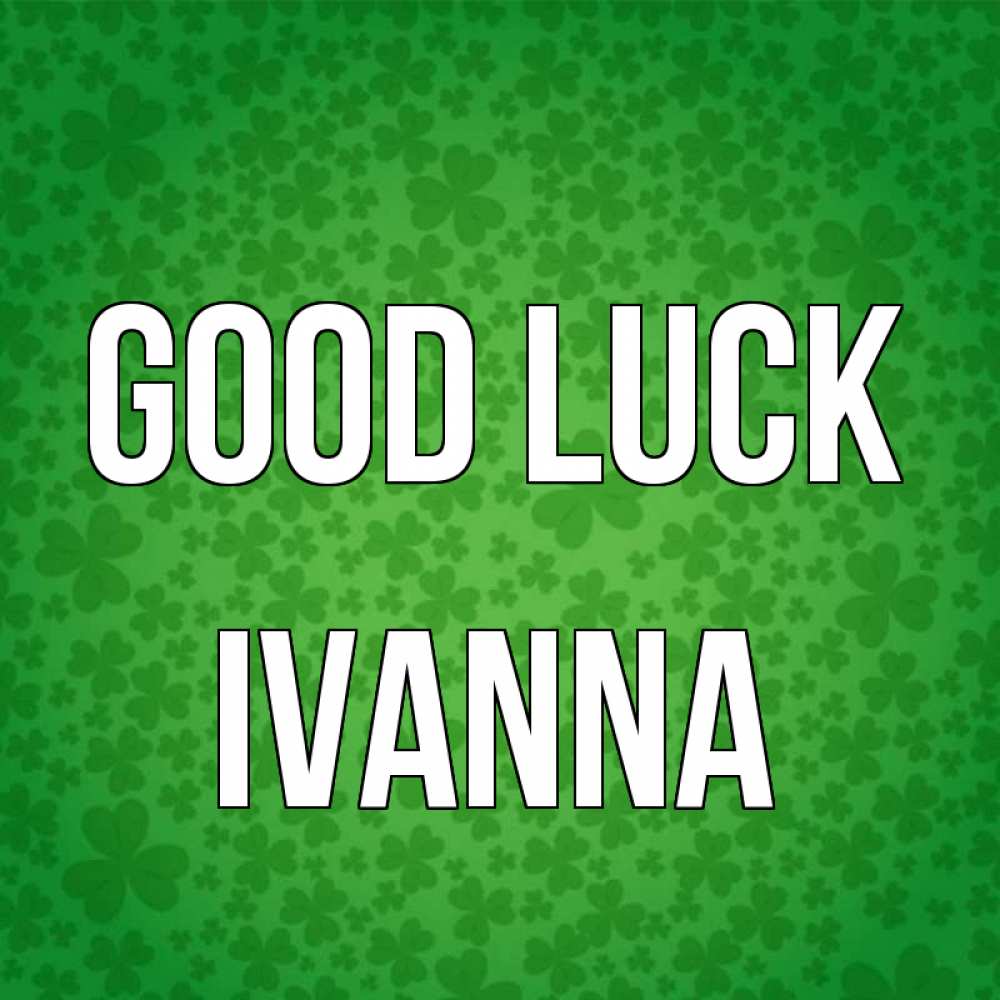 Greetings card с именем, Ivanna Good luck много листочков на удачу Greetings with text for free download 