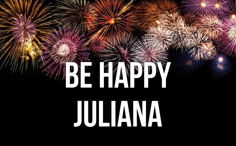 Greetings card с именем, Juliana Be happy Фейрверг 1 Greetings with text for free download 