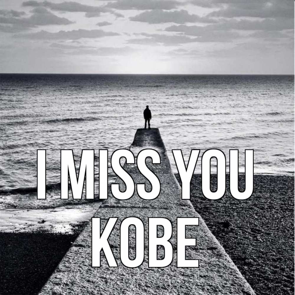 Greetings card с именем, Kobe I miss you скучашки Greetings with text for free download 
