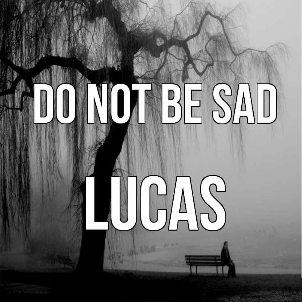 Greetings card с именем, Lucas Do not be sad висящие ветки дерева и лавочка под деревом Greetings with text for free download 