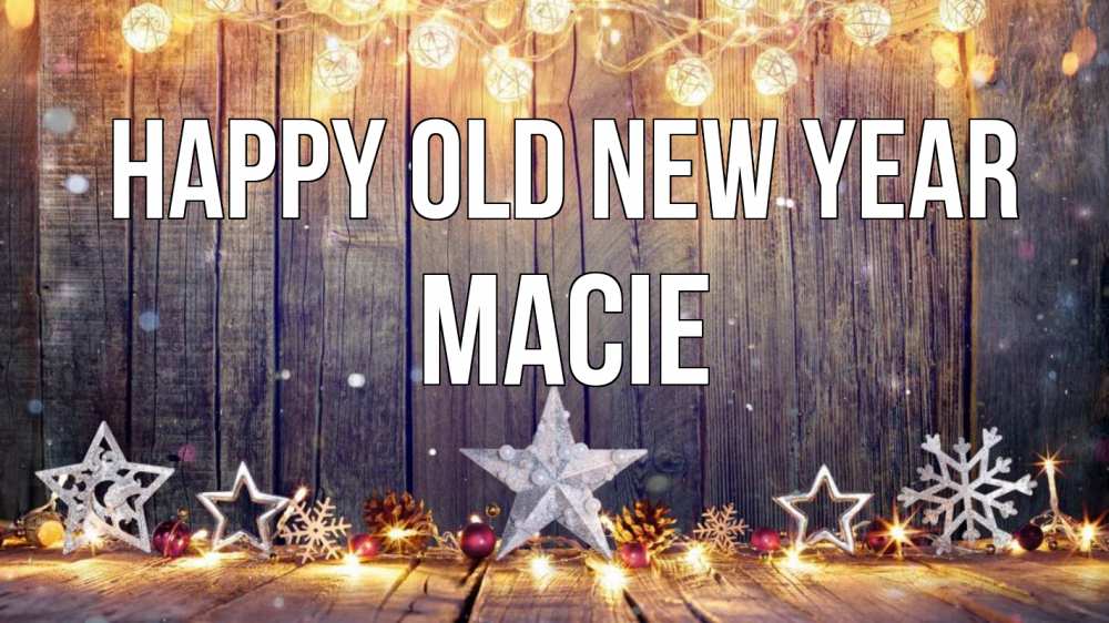 Greetings card с именем, Macie Happy old new year новый год Greetings with text for free download 