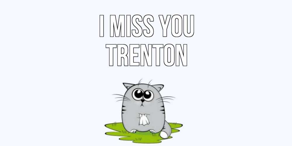 Greetings card с именем, Trenton I miss you открытки с котиками я по тебе скучаю с именем Greetings with text for free download 