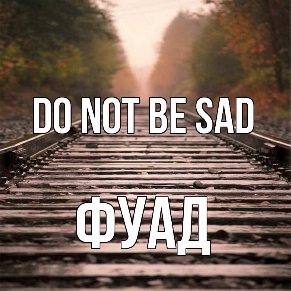 Greetings card с именем, Фуад Do not be sad лес и железная дорога Greetings with text for free download 