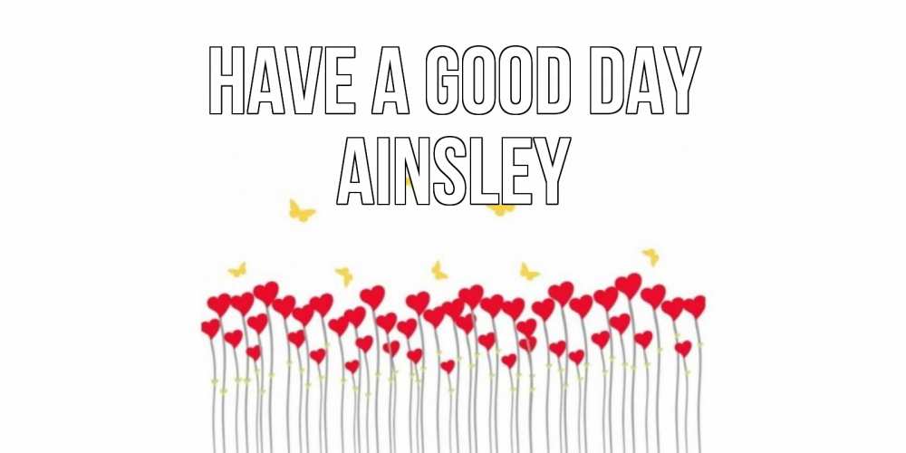 Greetings card с именем, Ainsley Have a good day открытка отличного дня с сердечками Greetings with text for free download 