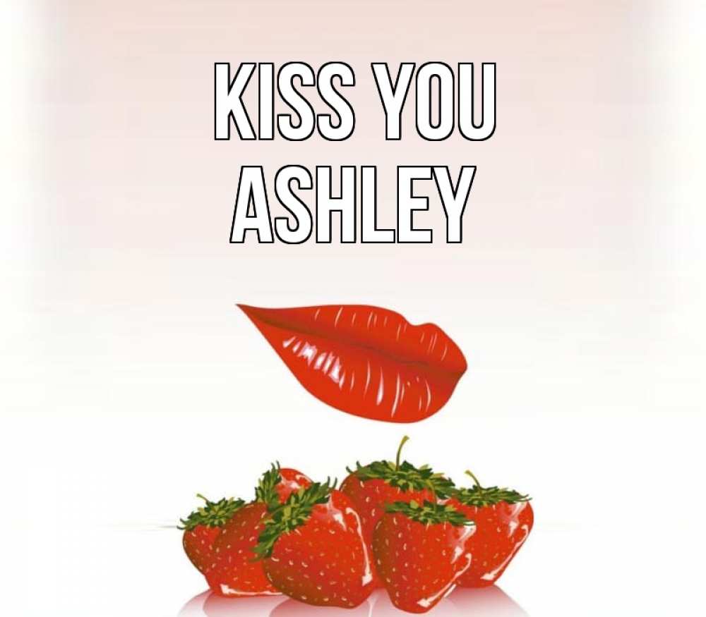 Greetings card с именем, Ashley Kiss you губки держат клубничку Greetings with text for free download 