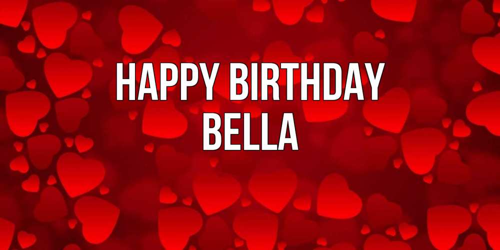 Greetings card с именем, Bella Happy Birthday прекрасные сердечки на открытке с красным фоном Greetings with text for free download 