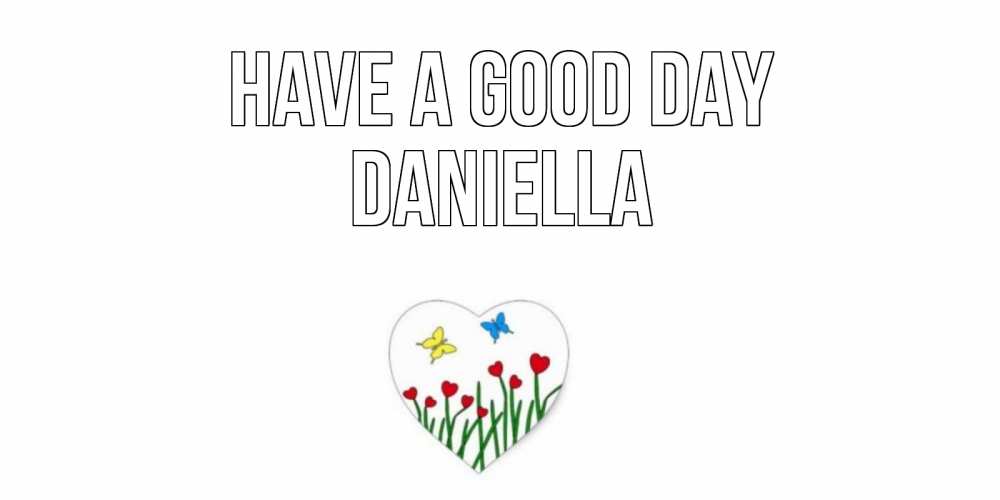Greetings card с именем, Daniella Have a good day позитив Greetings with text for free download 