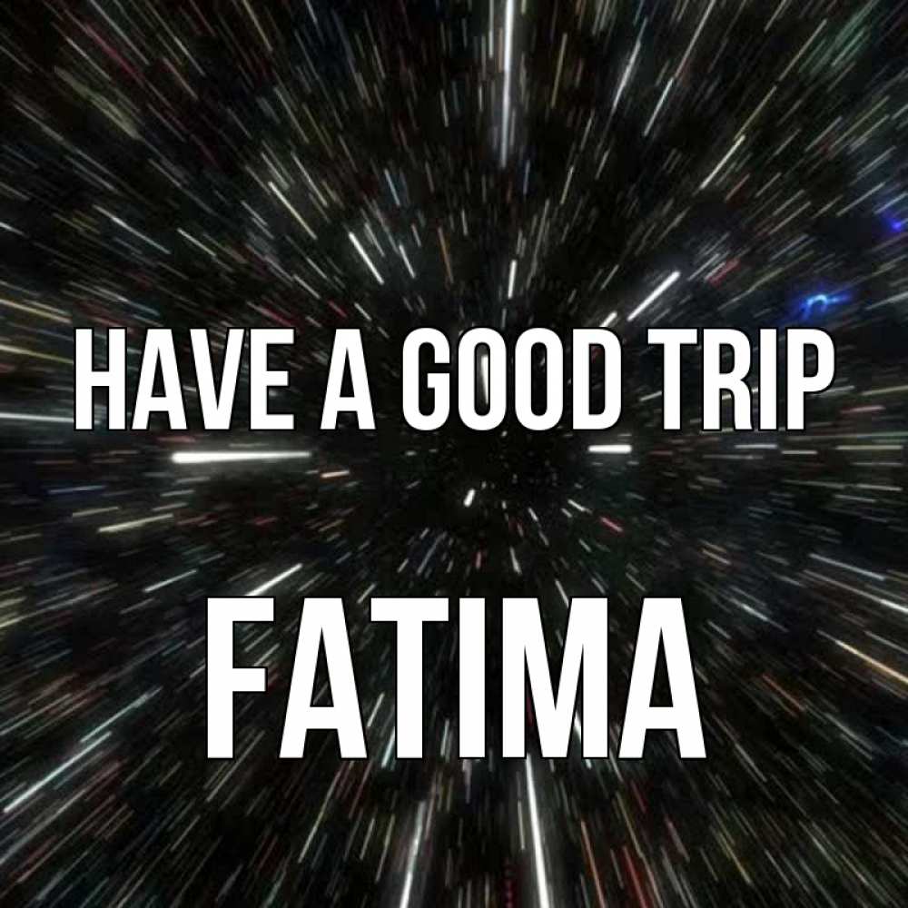 Greetings card с именем, Fatima Have a good trip туннель Greetings with text for free download 