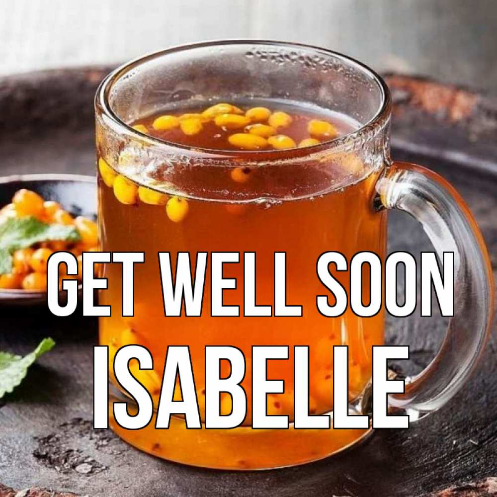 Greetings card с именем, Isabelle Get well soon лекарство от простуды Greetings with text for free download 