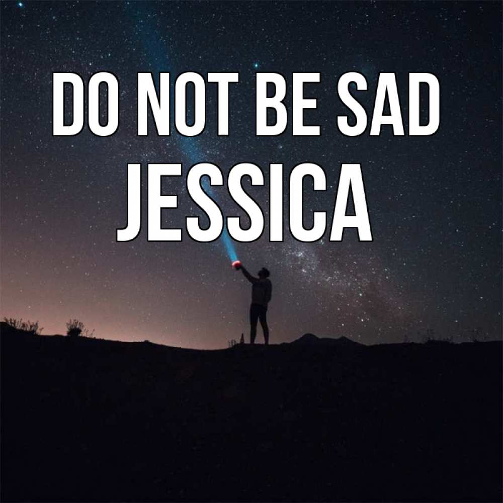 Greetings card с именем, Jessica Do not be sad луч света и млечный путь Greetings with text for free download 