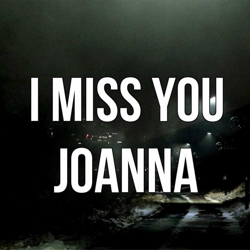 Greetings card с именем, Joanna I miss you окраина города Greetings with text for free download 