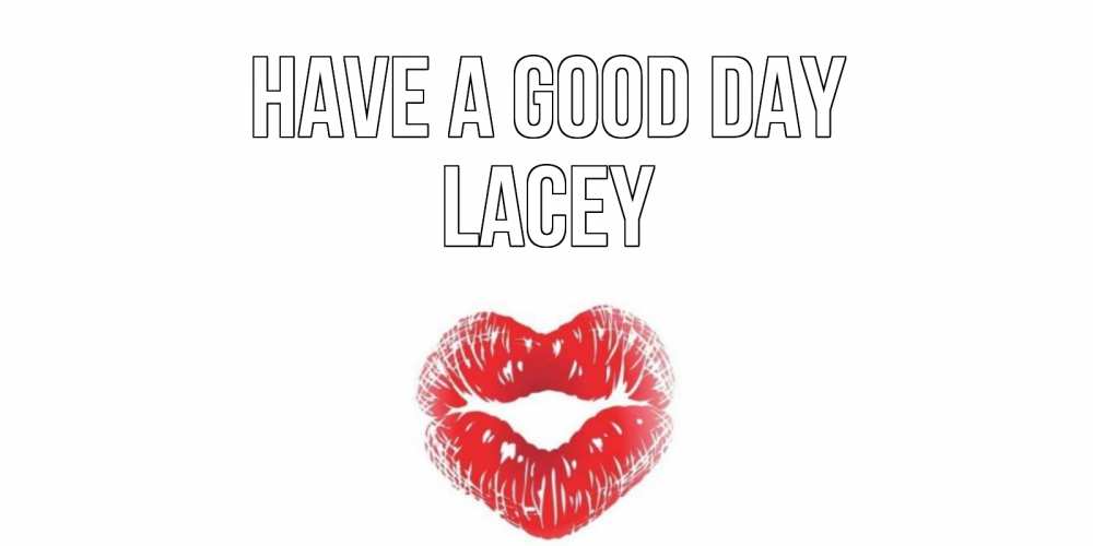 Greetings card с именем, Lacey Have a good day Поцелуй Greetings with text for free download 