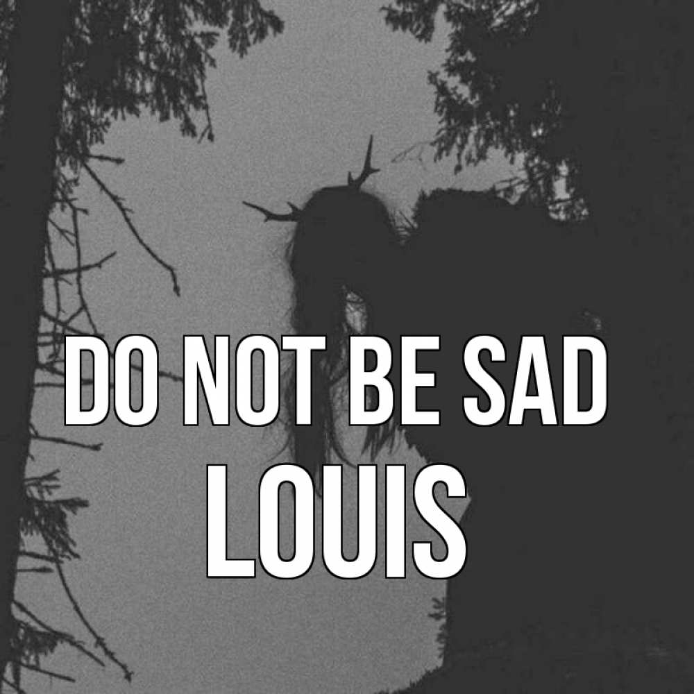 Greetings card с именем, Louis Do not be sad чудище лесное Greetings with text for free download 