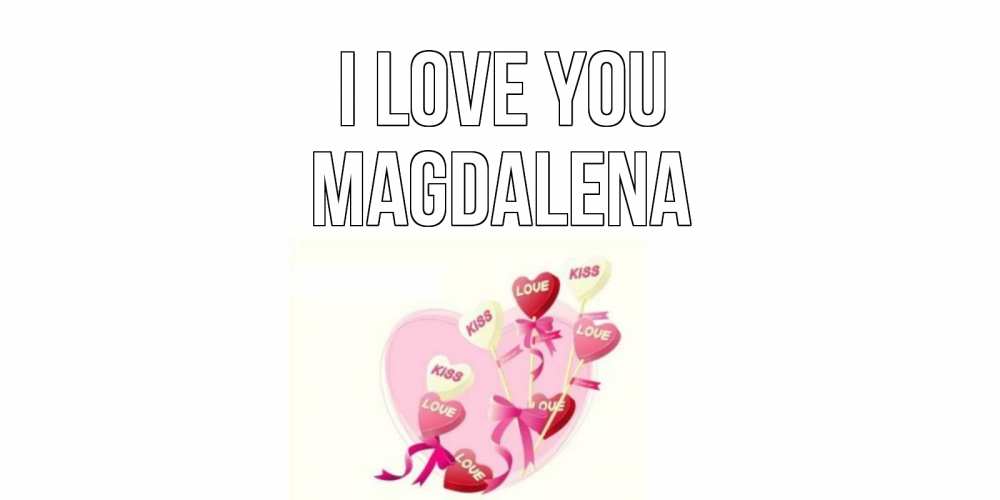 Greetings card с именем, Magdalena I love you сердце, леденцы Greetings with text for free download 