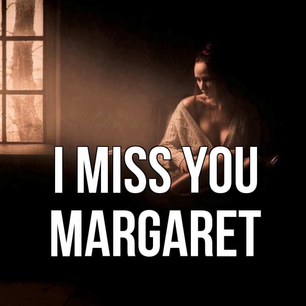 Greetings card с именем, Margaret I miss you приходи в гости ко мне Greetings with text for free download 