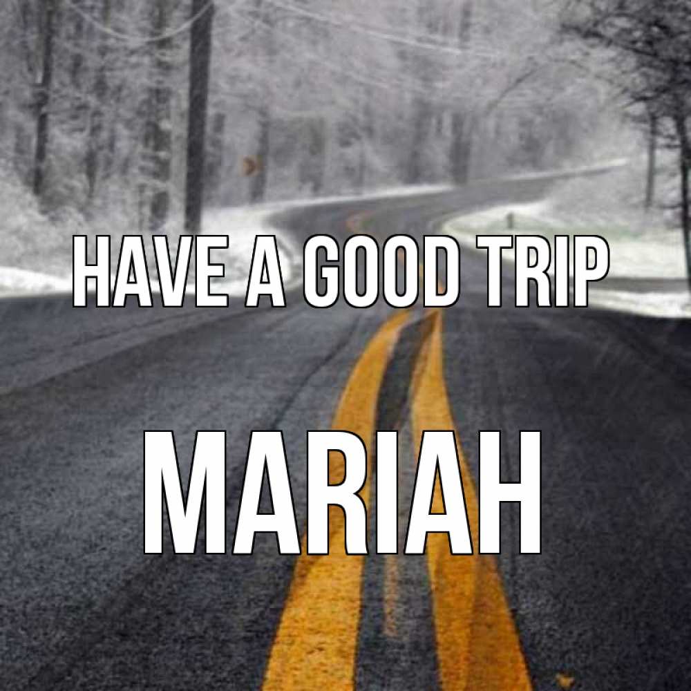 Greetings card с именем, Mariah Have a good trip хорошего вам путешествия Greetings with text for free download 
