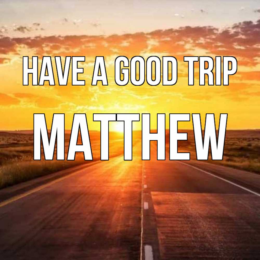 Greetings card с именем, Matthew Have a good trip солнечный свет, закат Greetings with text for free download 