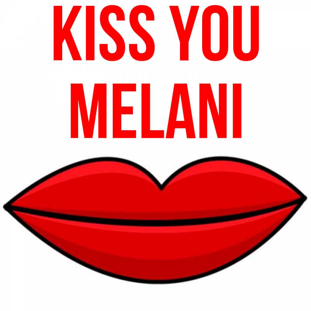 Greetings card с именем, Melani Kiss you губы векторные Greetings with text for free download 