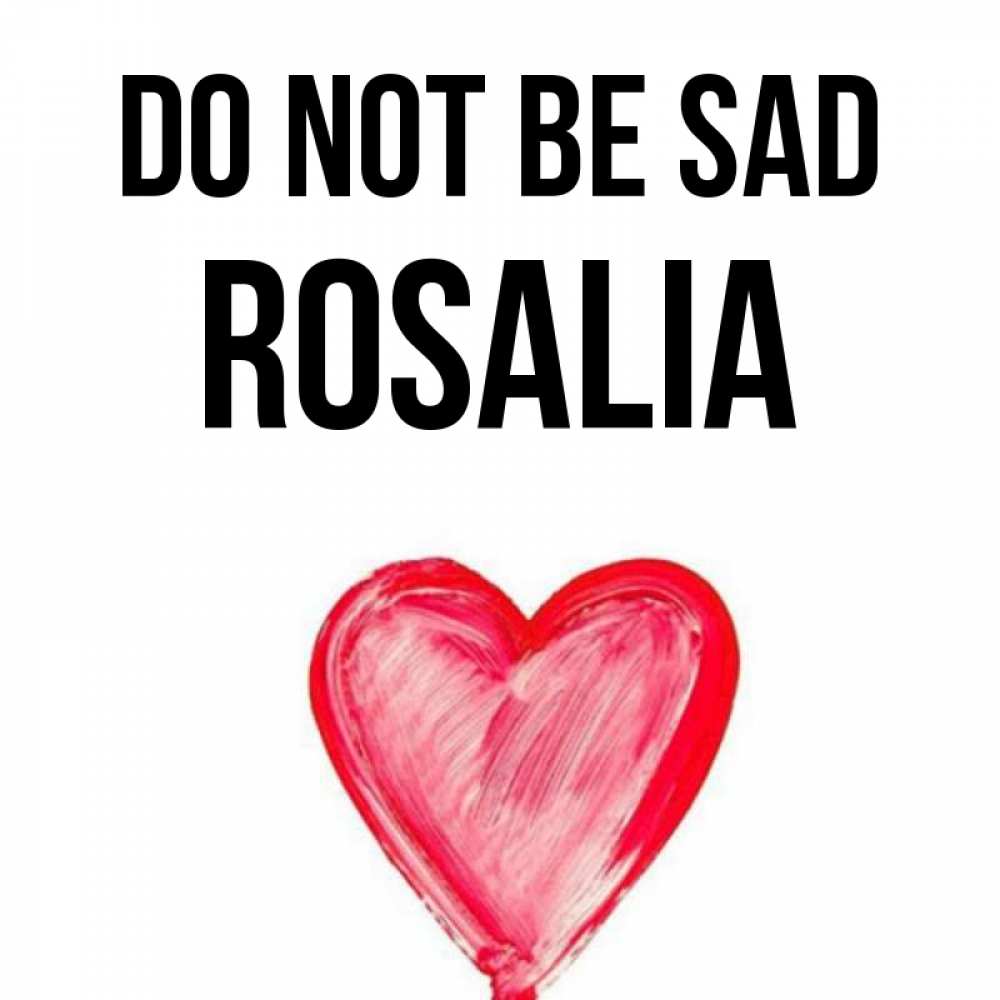 Greetings card с именем, Rosalia Do not be sad сердечко Greetings with text for free download 