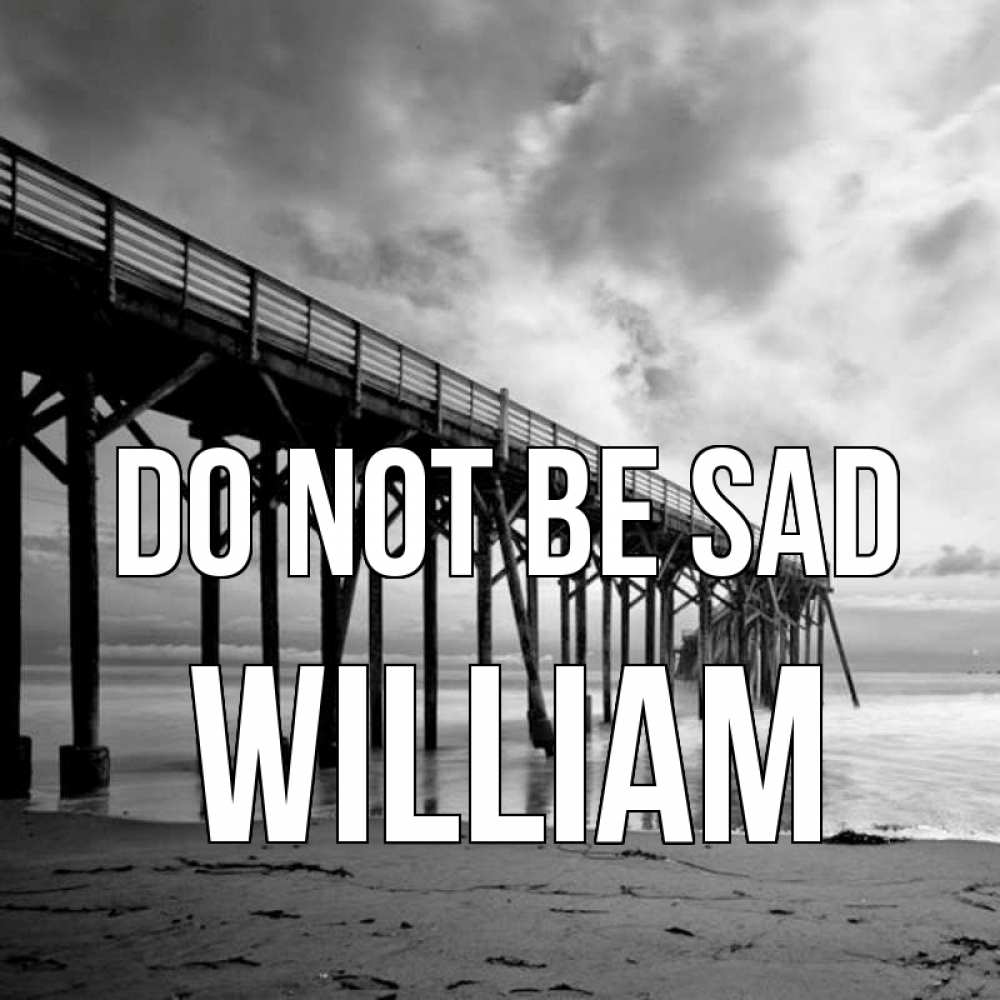 Greetings card с именем, William Do not be sad вода и пляж под мостом Greetings with text for free download 