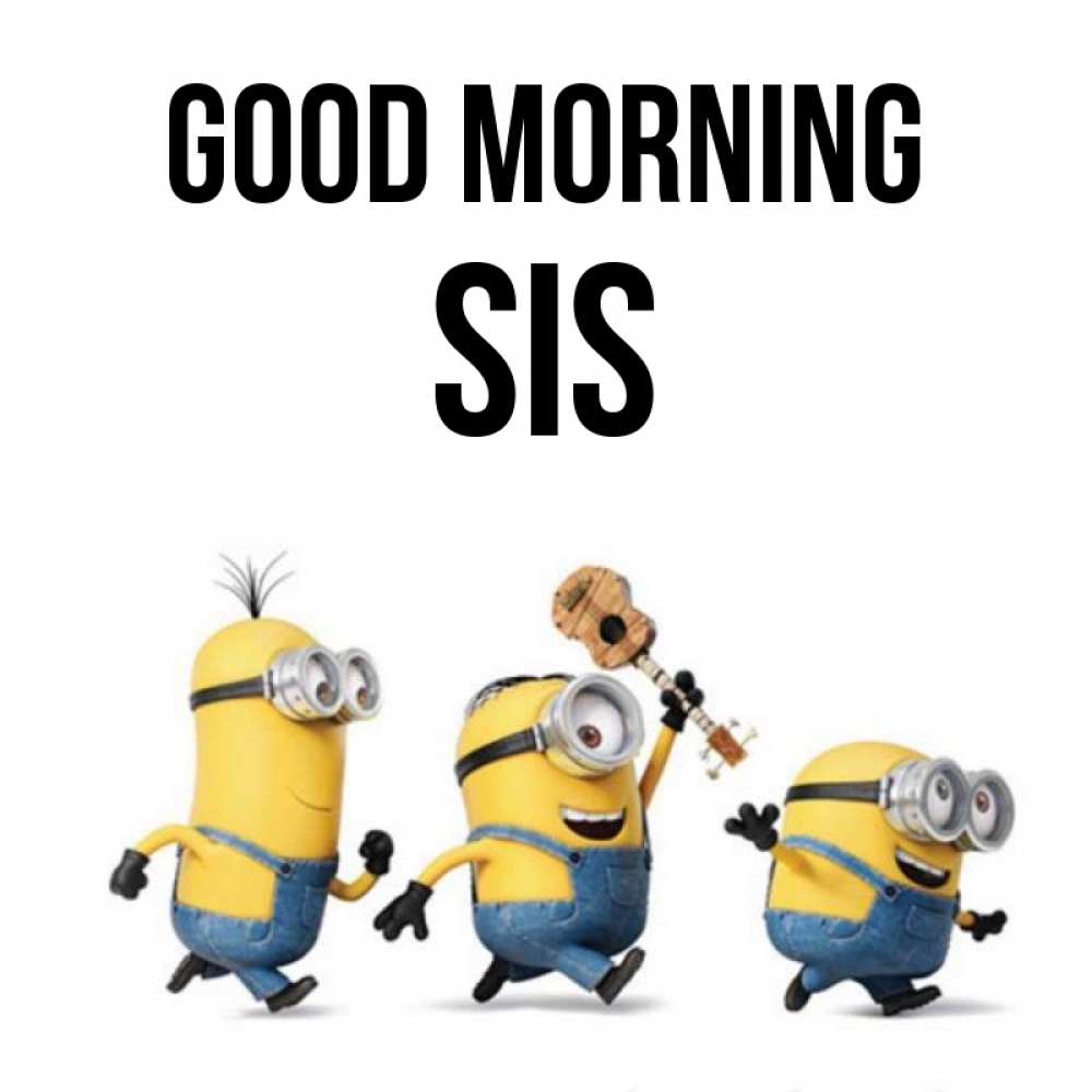 Greetings card с именем, sis Good morning миньоны и прекрасное утро Greetings with text for free download 