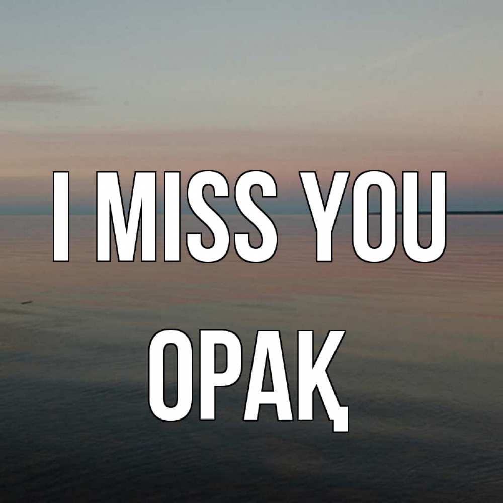 Greetings card с именем, ОРАҚ I miss you пусто Greetings with text for free download 