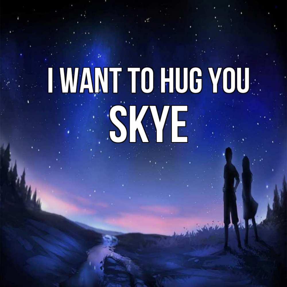 Greetings card с именем, Skye I want to hug you абстракция 1 Greetings with text for free download 