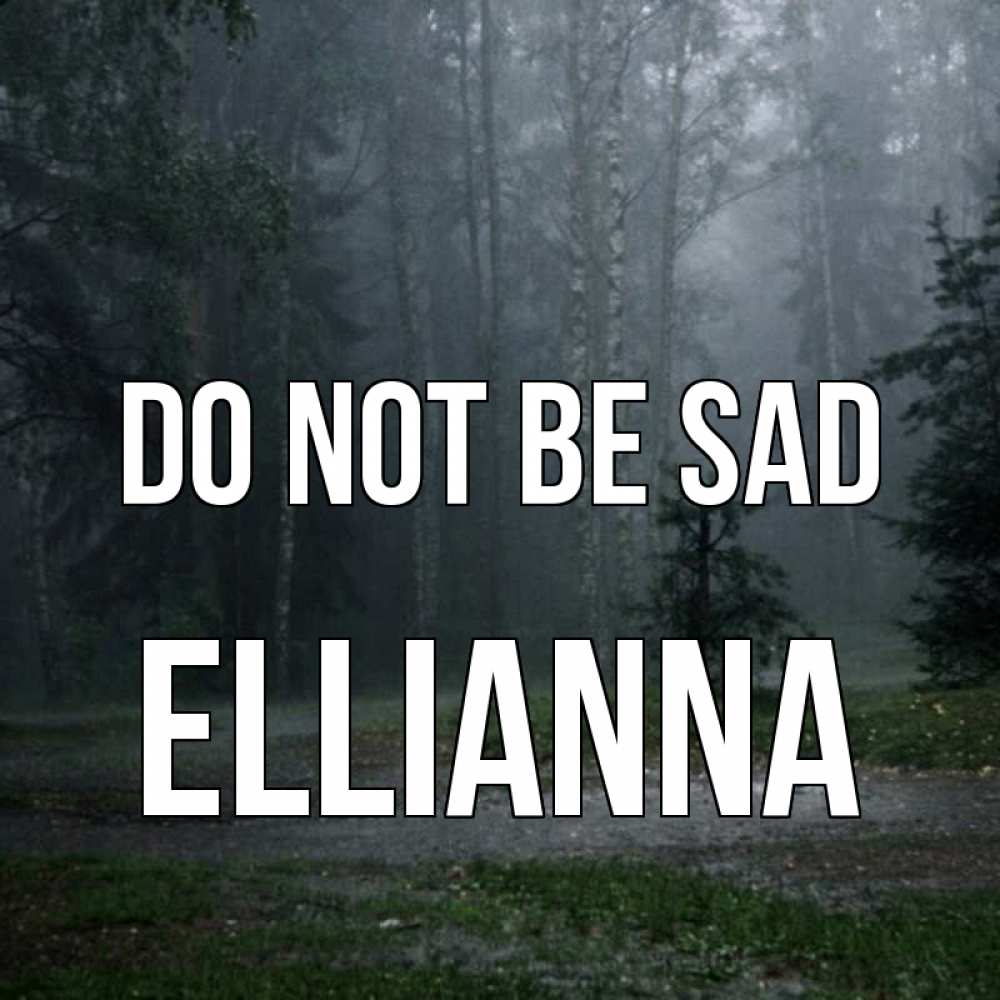 Greetings card с именем, Ellianna Do not be sad осень Greetings with text for free download 