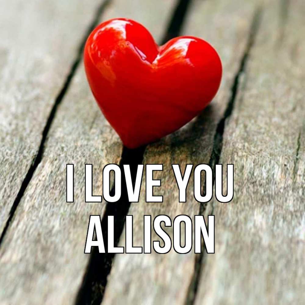 Greetings card с именем, Allison I love you красное 2 Greetings with text for free download 