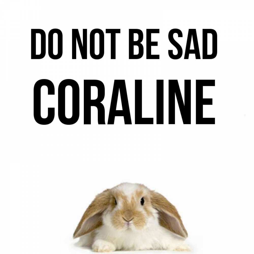 Greetings card с именем, Coraline Do not be sad коричнево белый заяц с большими ушками Greetings with text for free download 