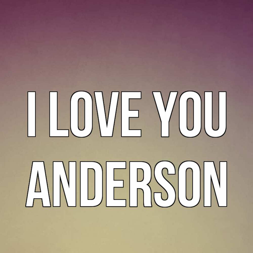 Greetings card с именем, Anderson I love you для любимой Greetings with text for free download 