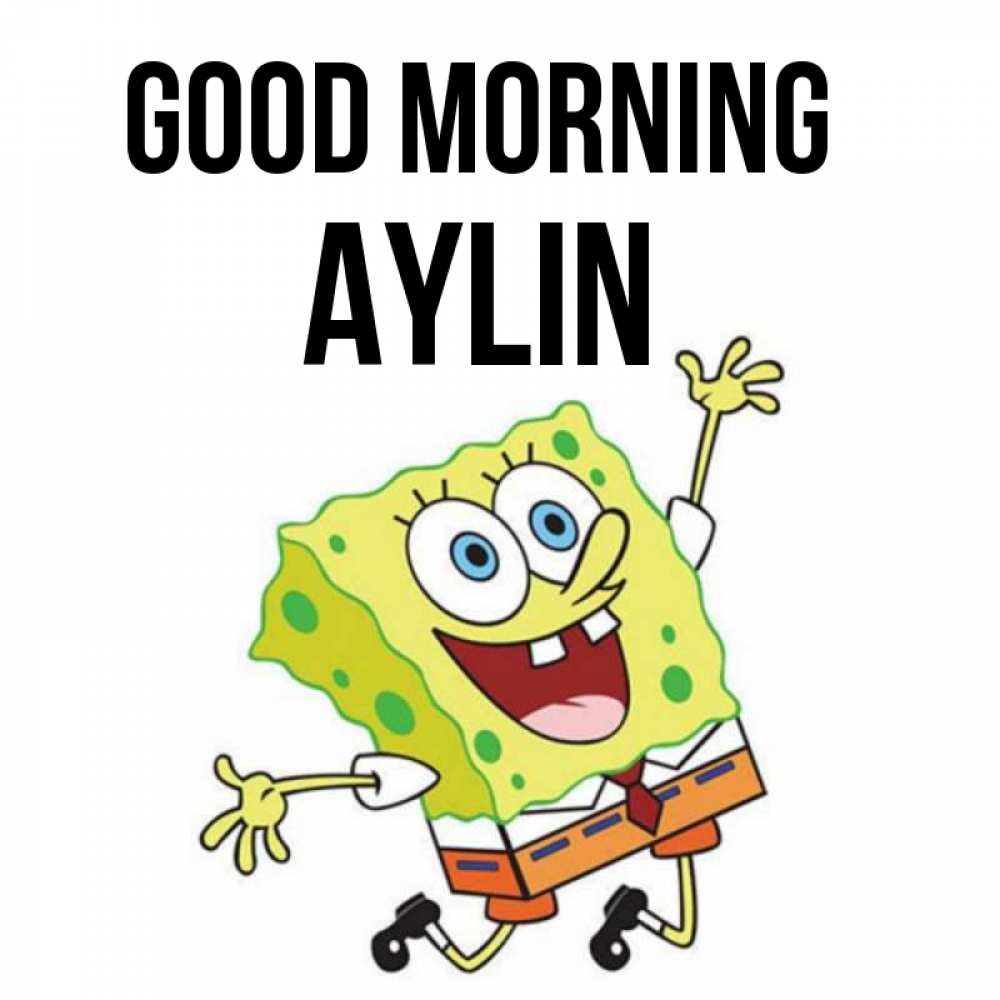 Greetings card с именем, Aylin Good morning улыбающийся спанч Боб Greetings with text for free download 