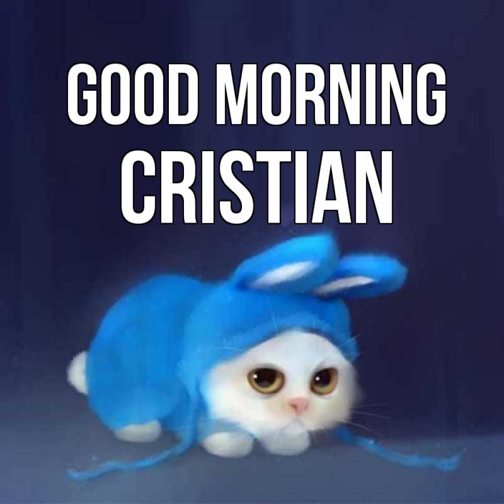 Greetings card с именем, Cristian Good morning открытки красивые скачать бесплатно Greetings with text for free download 