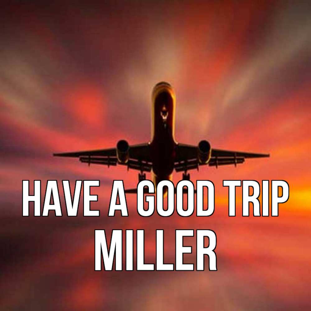 Greetings card с именем, Miller Have a good trip самолет набирает высоту Greetings with text for free download 