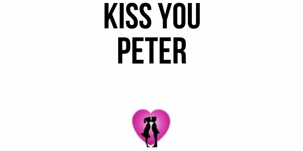 Greetings card с именем, Peter Kiss you поцелуй Greetings with text for free download 