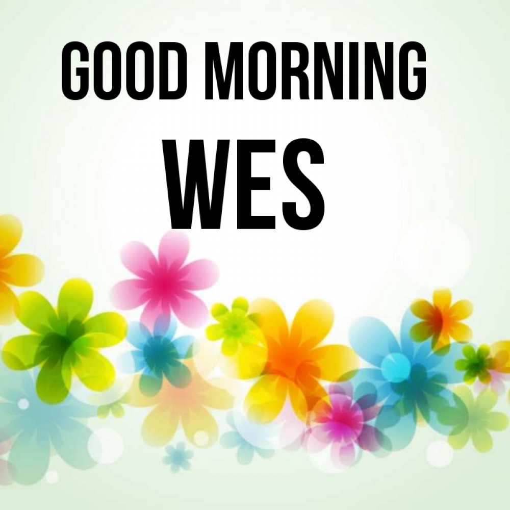Greetings card с именем, Wes Good morning позитивные цветочки Greetings with text for free download 