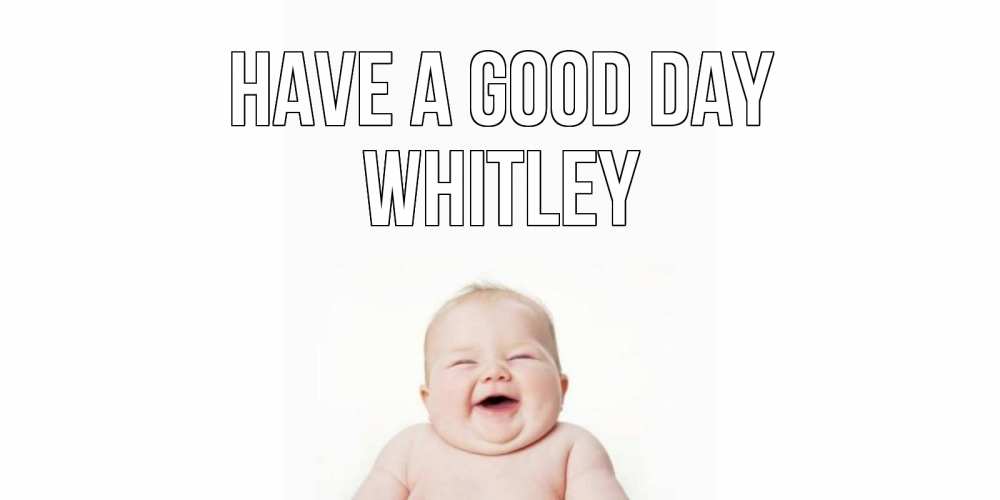 Greetings card с именем, Whitley Have a good day открытка для поднятия настроения Greetings with text for free download 