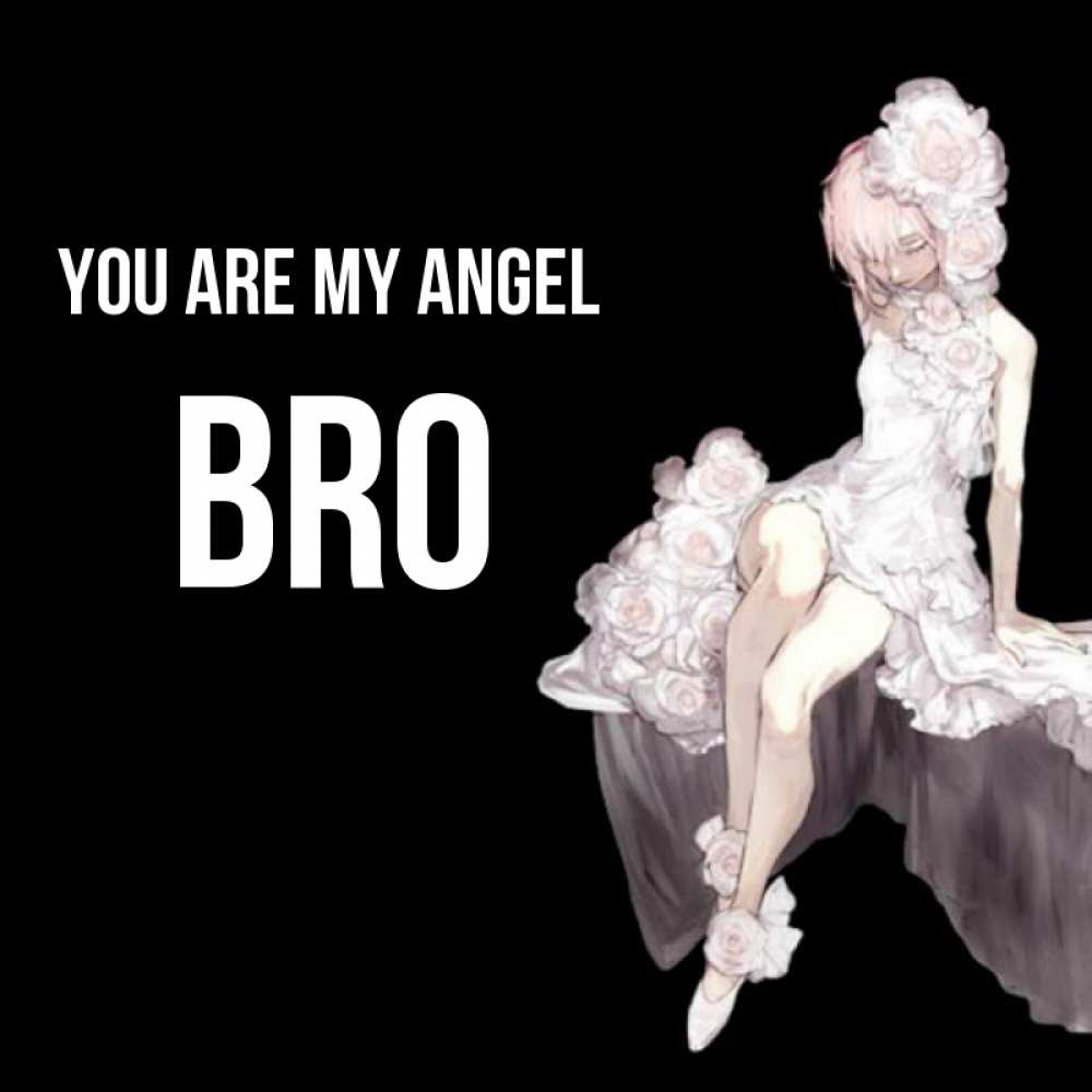 Greetings card с именем, bro You are my angel девушка в стиле аниме как ангел Greetings with text for free download 