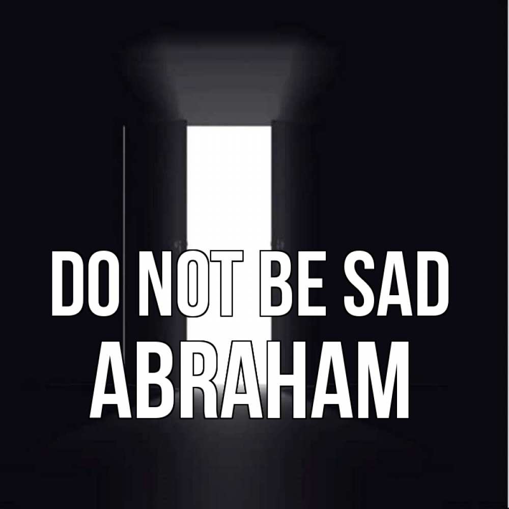 Greetings card с именем, Abraham Do not be sad открытая дверь Greetings with text for free download 