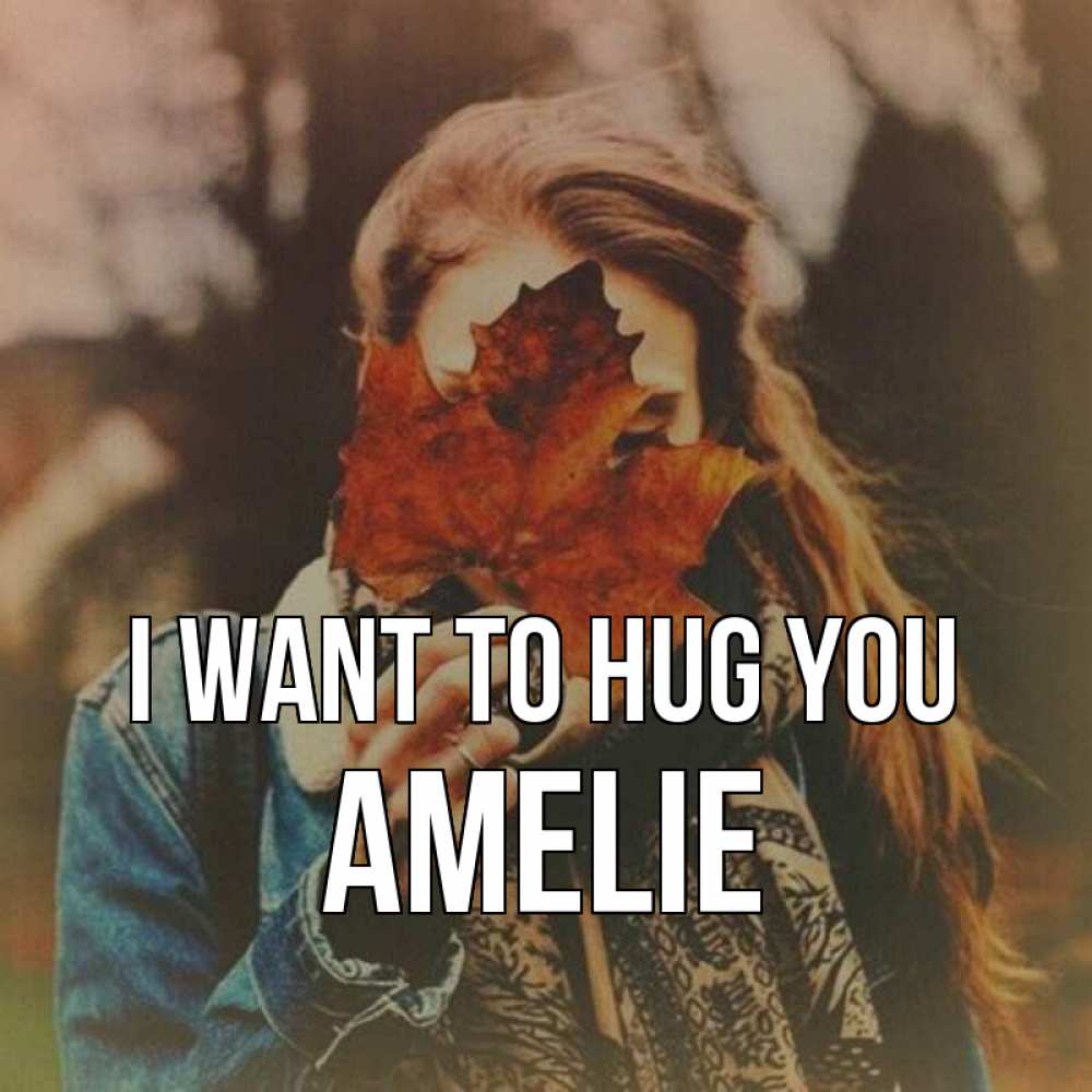 Greetings card с именем, Amelie I want to hug you осеннее настроение и рыжая Greetings with text for free download 