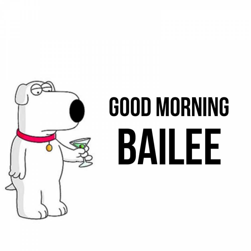 Greetings card с именем, Bailee Good morning герои мультфильмов белый пес Greetings with text for free download 
