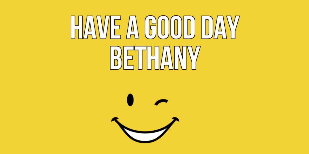 Greetings card с именем, Bethany Have a good day позитивного дня Greetings with text for free download 