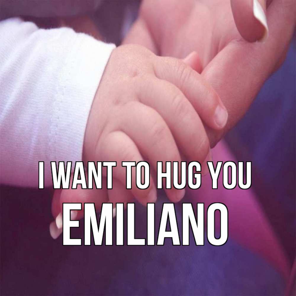 Greetings card с именем, Emiliano I want to hug you мама с ребенком Greetings with text for free download 