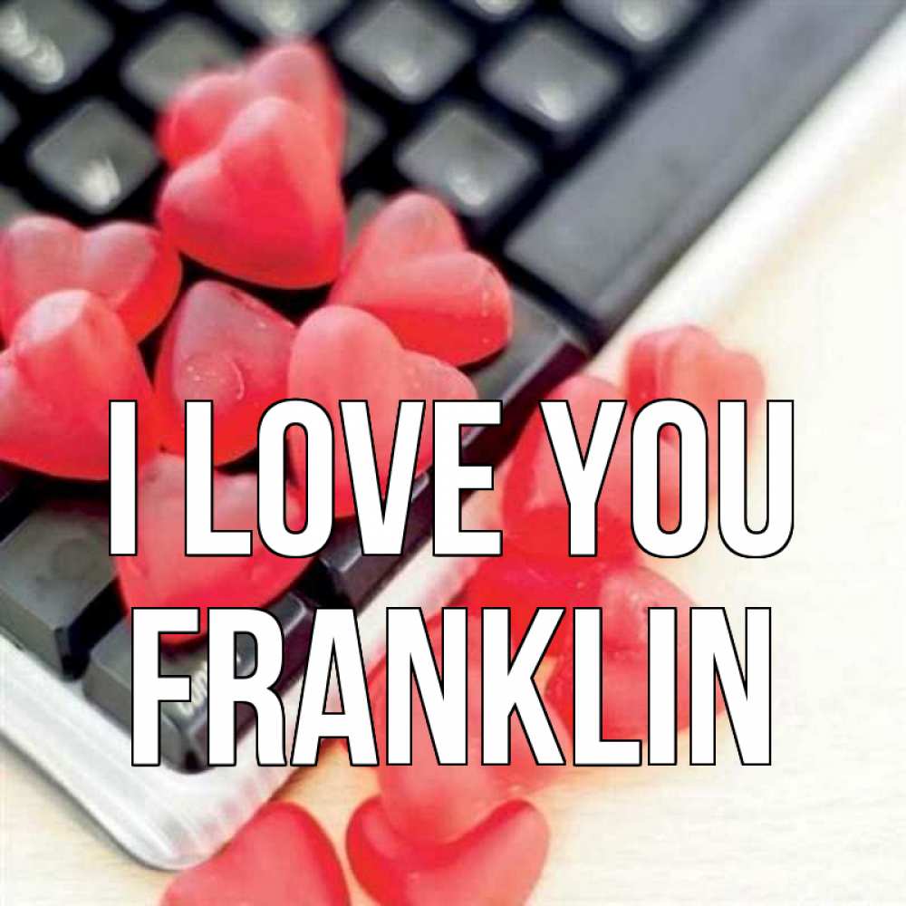 Greetings card с именем, Franklin I love you конфеты в виде сердец Greetings with text for free download 