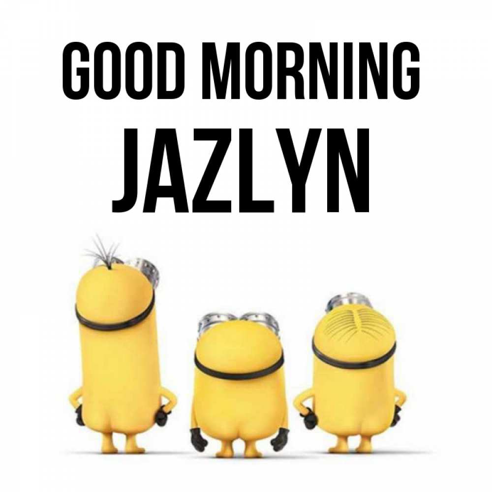 Greetings card с именем, Jazlyn Good morning подписать открытку онлайн бесплатно Greetings with text for free download 