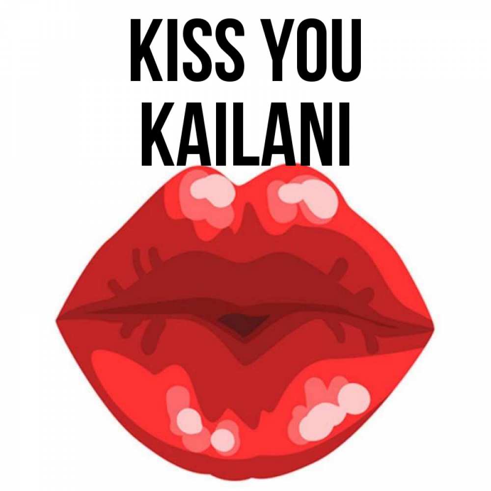 Greetings card с именем, Kailani Kiss you отправить открытку с поцелуем бесплатно и скачать для парня Greetings with text for free download 