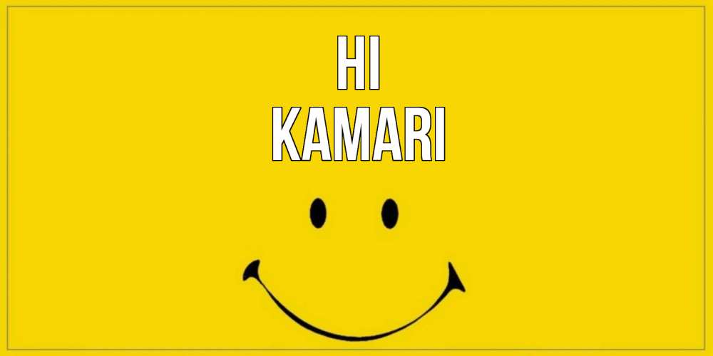 Greetings card с именем, Kamari Hi смайл Greetings with text for free download 