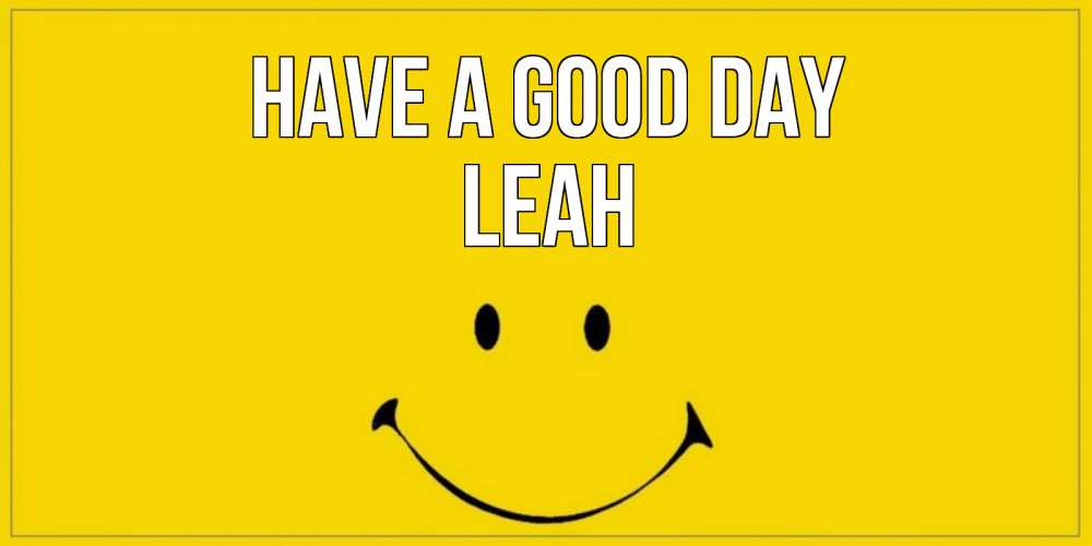 Greetings card с именем, Leah Have a good day улыбка Greetings with text for free download 