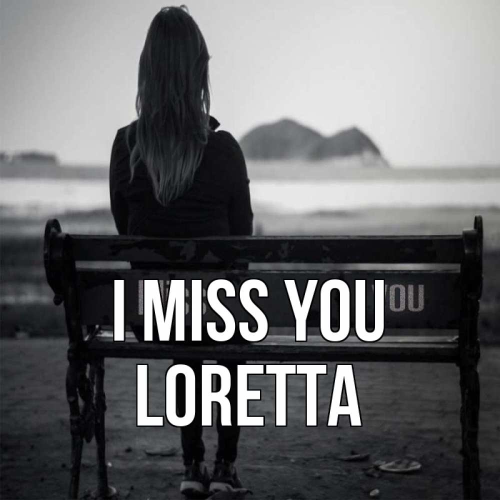 Greetings card с именем, Loretta I miss you девушка одна Greetings with text for free download 
